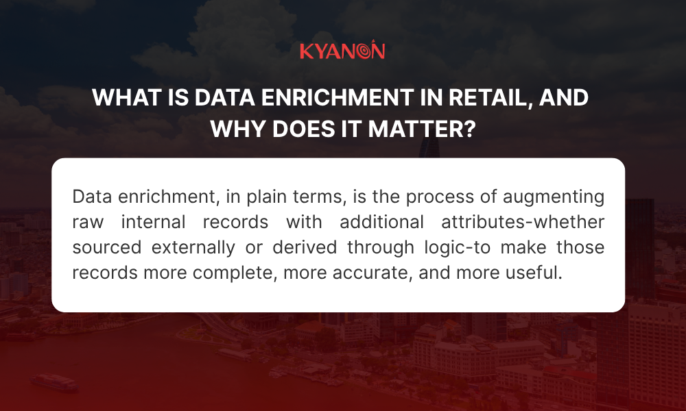 what-is-data-enrichment-in-retail-and-why-does-it-matter-kyanon-digital