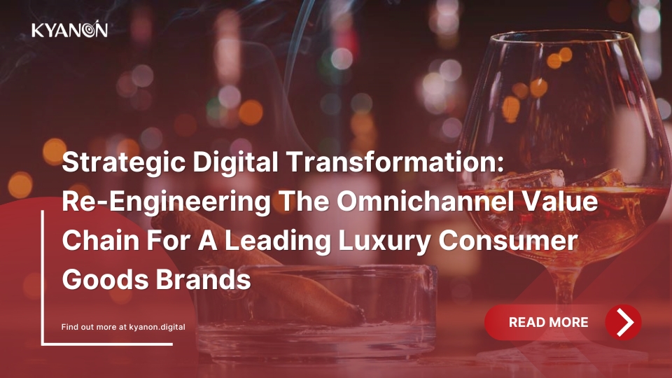 strategic-digital-transformation-re-engineering-the-omnichannel-value-chain-for-a-leading-luxury-consumer-goods-brands-kyanon-digital