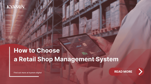 how-to-choose-a-retail-shop-management-system-kyanon-digital