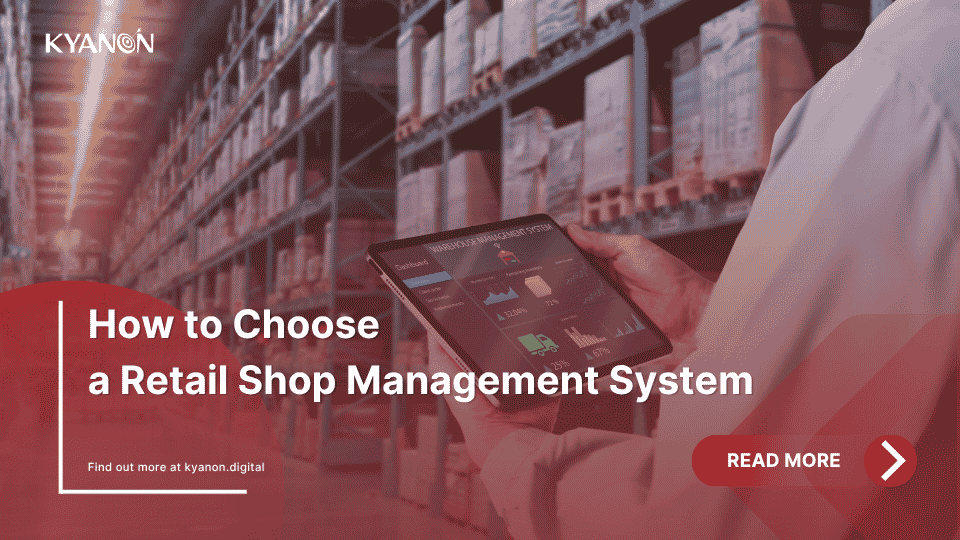 how-to-choose-a-retail-shop-management-system-kyanon-digital