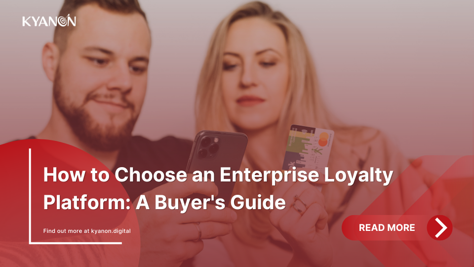 how-to-choose-an-enterprise-loyalty-platform-a-buyers-guide-kyanon-digital