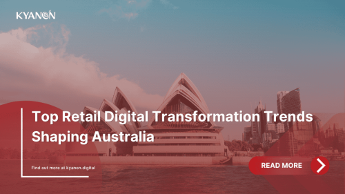 top-retail-digital-transformation-trends-shaping-australia-kyanon-digital