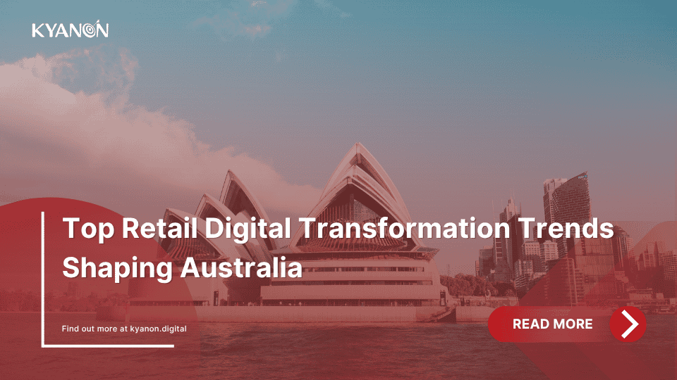 top-retail-digital-transformation-trends-shaping-australia-kyanon-digital