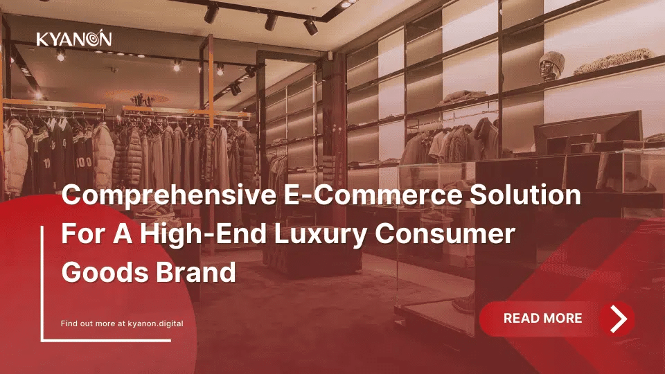 case-study-comprehensive-e-commerce-solution-for-a-high-end-luxury-consumer-goods-brand-kyanon-digital