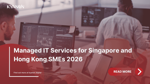 managed-it-services-for-singapore-and-hong-kong-smes-2026-kyanon-digital