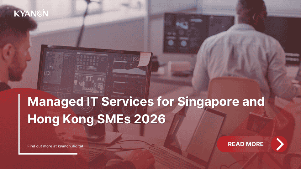 managed-it-services-for-singapore-and-hong-kong-smes-2026-kyanon-digital