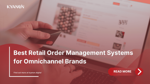 best-retail-order-management-systems-for-omnichannel-brands-kyanon-digital