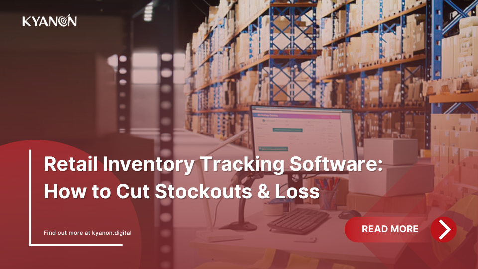 retail-inventory-tracking-software-how-to-cut-stockouts-and-loss-kyanon-digital