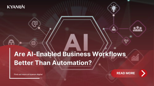 are-ai-enabled-business-workflows-better-than-automation-kyanon-digital