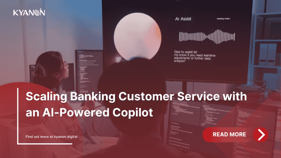 case-study-scaling-banking-customer-service-with-an-ai-powered-copilot-kyanon-digital