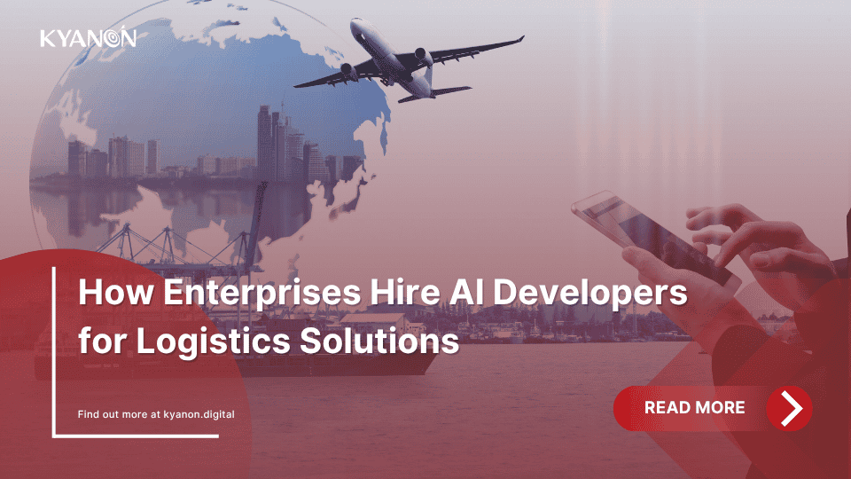 how-enterprises-hire-ai-developers-for-logistics-solutions-kyanon-digital
