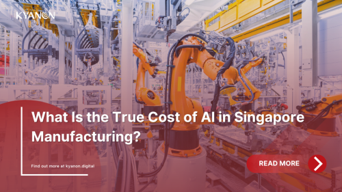 what-is-the-true-cost-of-ai-in-singapore-manufacturing-kyanon-digital