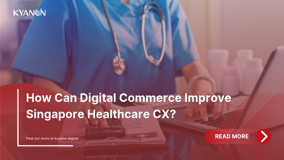 How Can Digital Commerce Improve Singapore Healthcare CX?