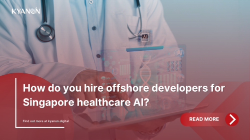 how-do-you-hire-offshore-developers-for-singapore-healthcare-ai-kyanon-digital