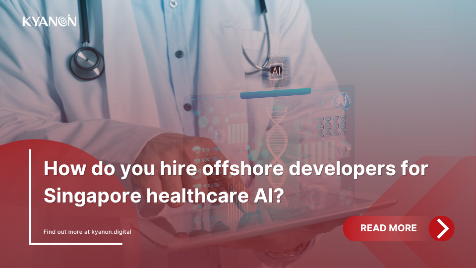 how-do-you-hire-offshore-developers-for-singapore-healthcare-ai-kyanon-digital