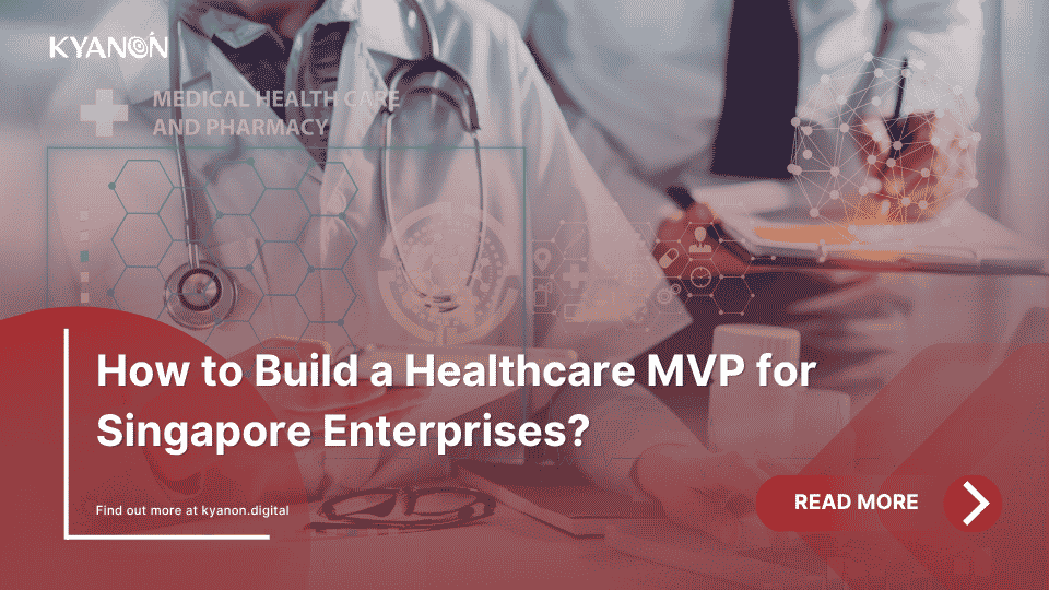 how-to-build-a-healthcare-mvp-for-singapore-enterprises-kyanon-digital