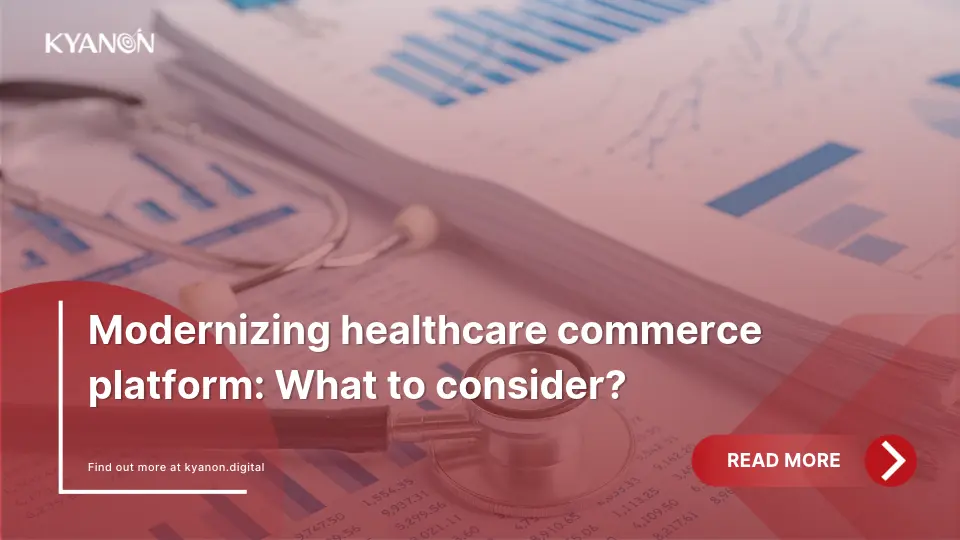 Modernize healthcare commerce platform: What to consider?